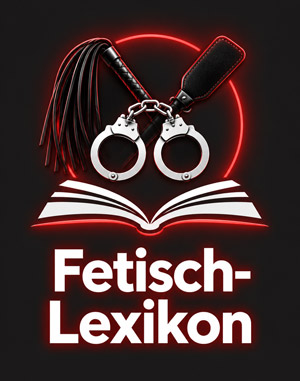 BDSM und Fetisch Sex Lexikon